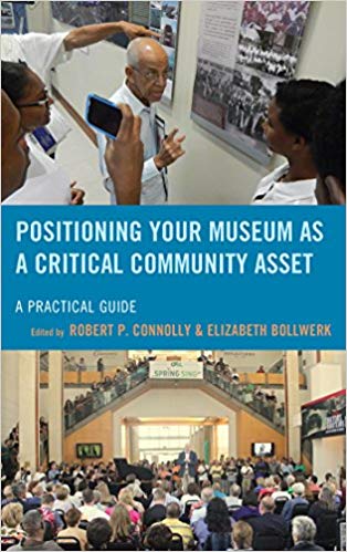 Positioning Your Museum as a Critical Community Asset:  A Practical Guide (American Association for State and Local History)